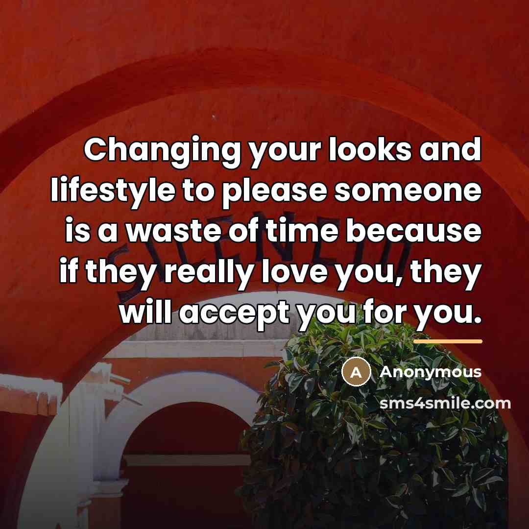 “Changing your looks and lifestyle to please someone is a…” quote by Anonymous