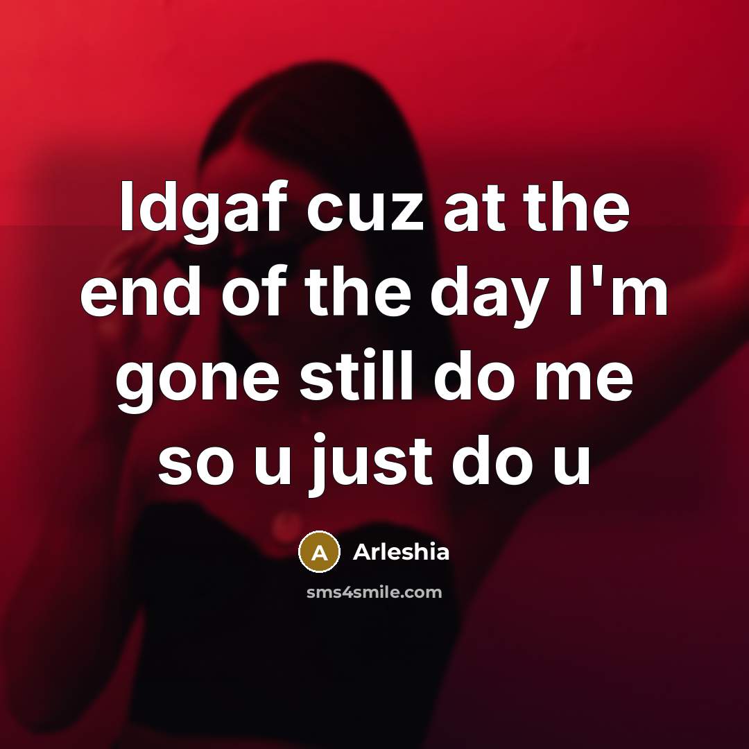 “Idgaf cuz at the end of the day I'm gone…” quote by ARLESHIA
