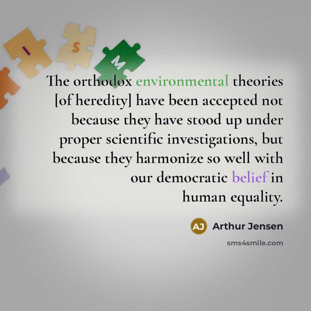 “The orthodox environmental theories [of heredity] have been accepted not…” quote by Arthur Jensen