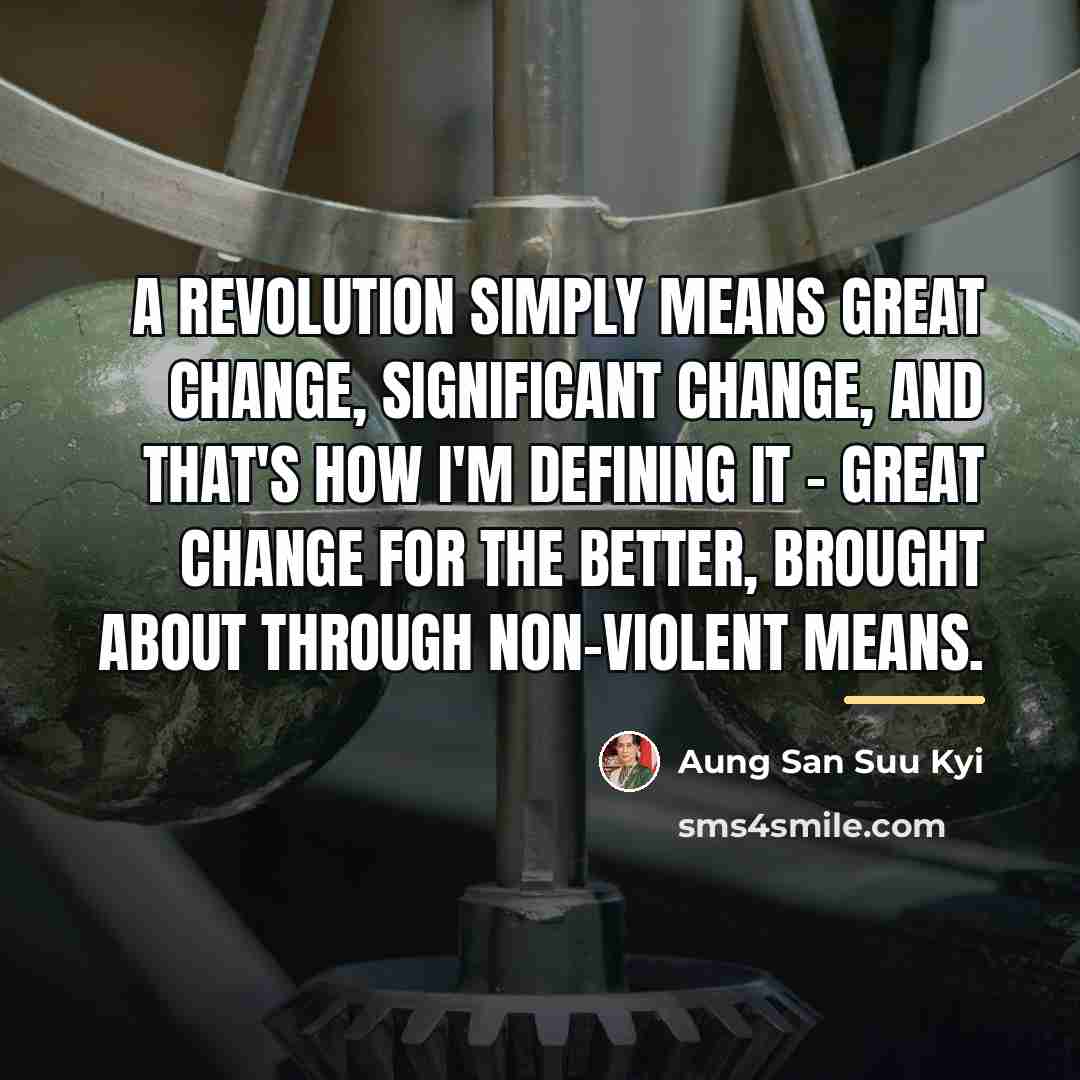 “A revolution simply means great change, significant change, and that's…” quote by Aung San Suu Kyi