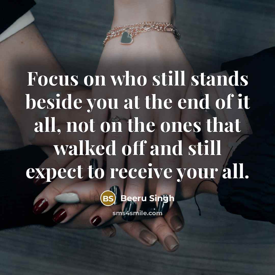 “Focus on who still stands beside you at the end…” quote by Beeru Singh