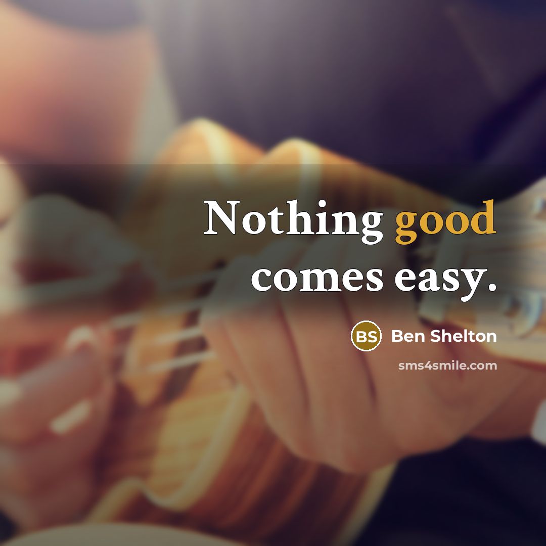 “Nothing good comes easy.…” quote by Ben Shelton