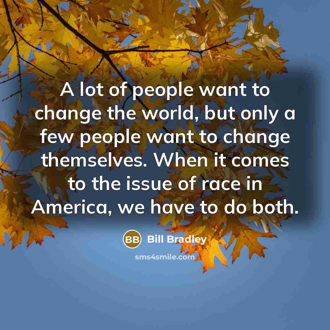“A lot of people want to change the world, but…” quote by Bill Bradley