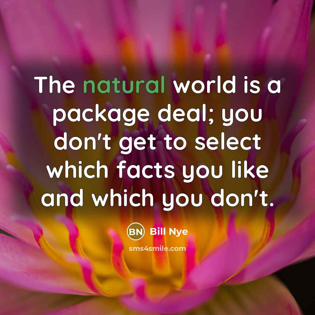 “The natural world is a package deal; you don't get…” quote by Bill Nye