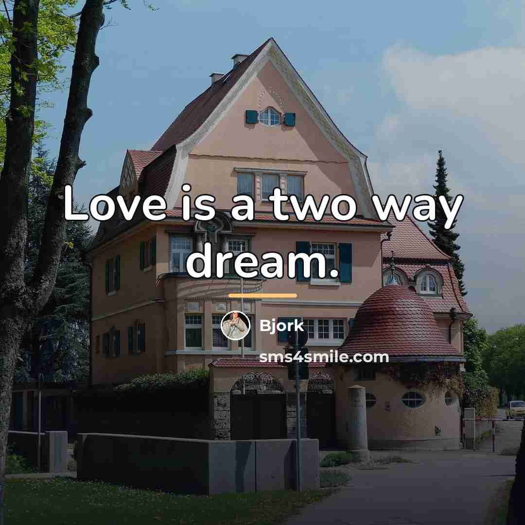 “Love is a two way dream.…” quote by Bjork