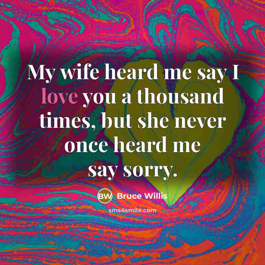“My wife heard me say I love you a thousand…” quote by Bruce Willis