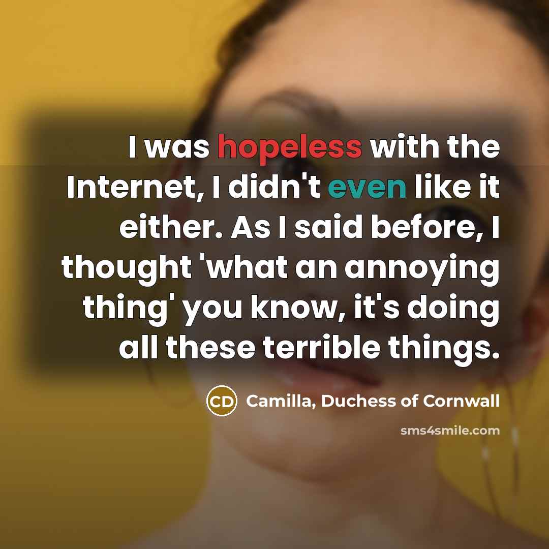 “I was hopeless with the Internet, I didn't even like…” quote by Camilla, Duchess of Cornwall