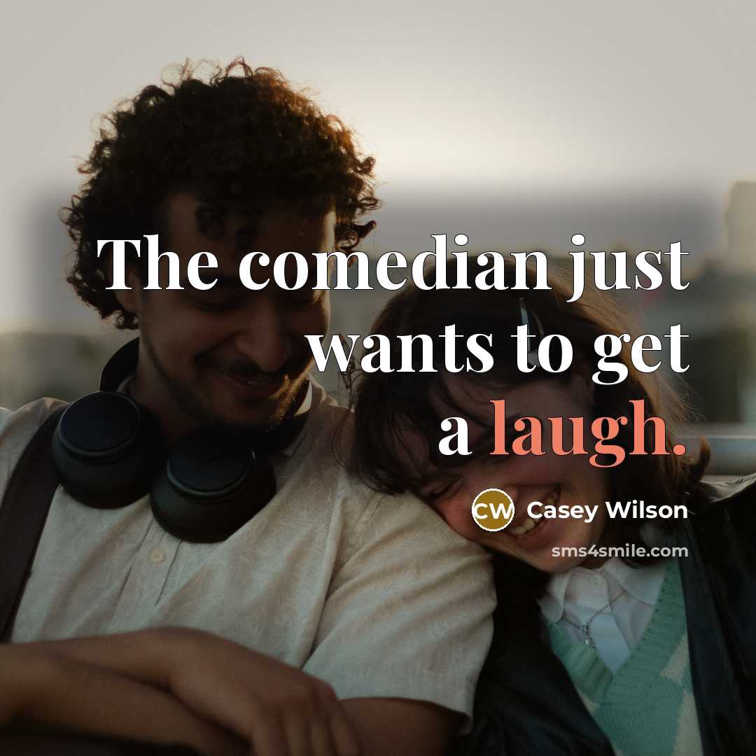 “The comedian just wants to get a laugh.…” quote by Casey Wilson