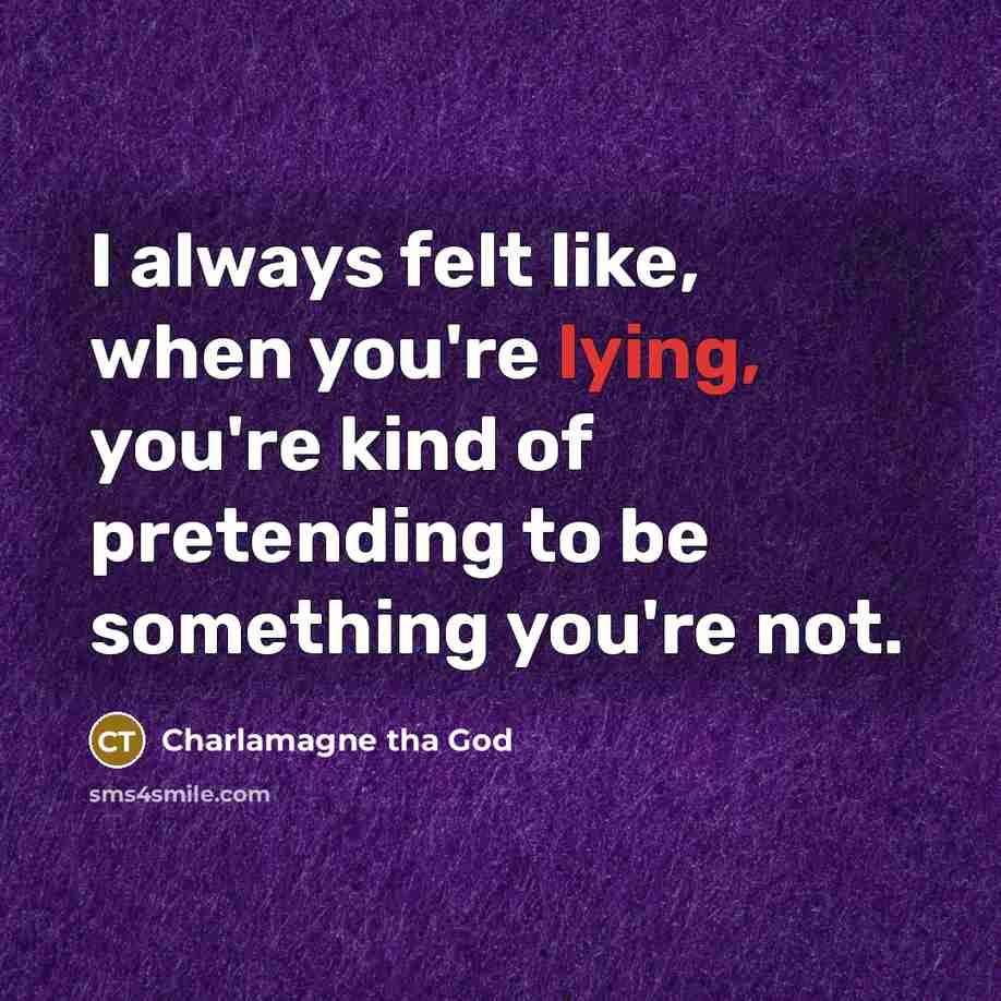 “I always felt like, when you're lying, you're kind of…” quote by Charlamagne tha God