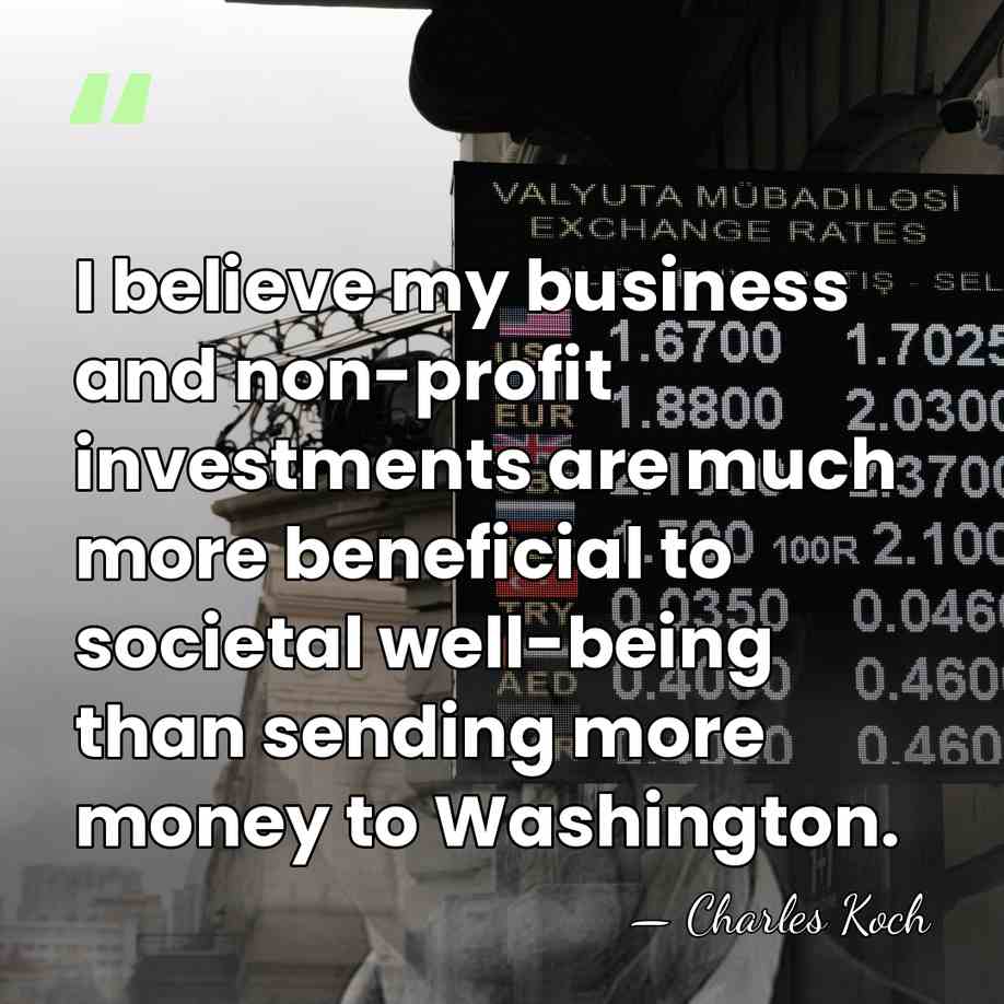 I believe my business and non-profit investments are much more beneficial to&hellip; - Charles Koch