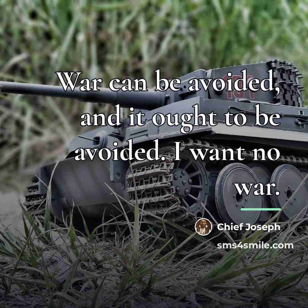 “War can be avoided, and it ought to be avoided.…” quote by Chief Joseph