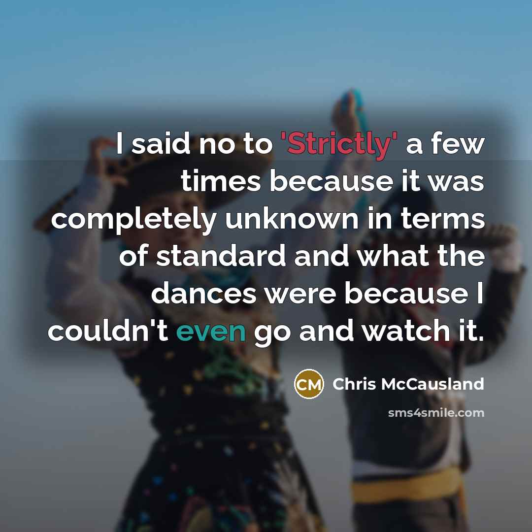 “I said no to 'Strictly' a few times because it…” quote by Chris McCausland