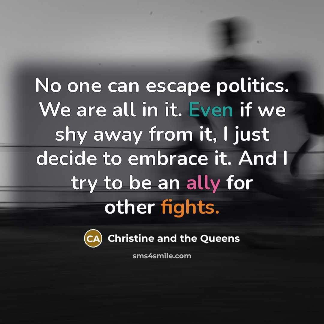 “No one can escape politics. We are all in it.…” quote by Christine and the Queens