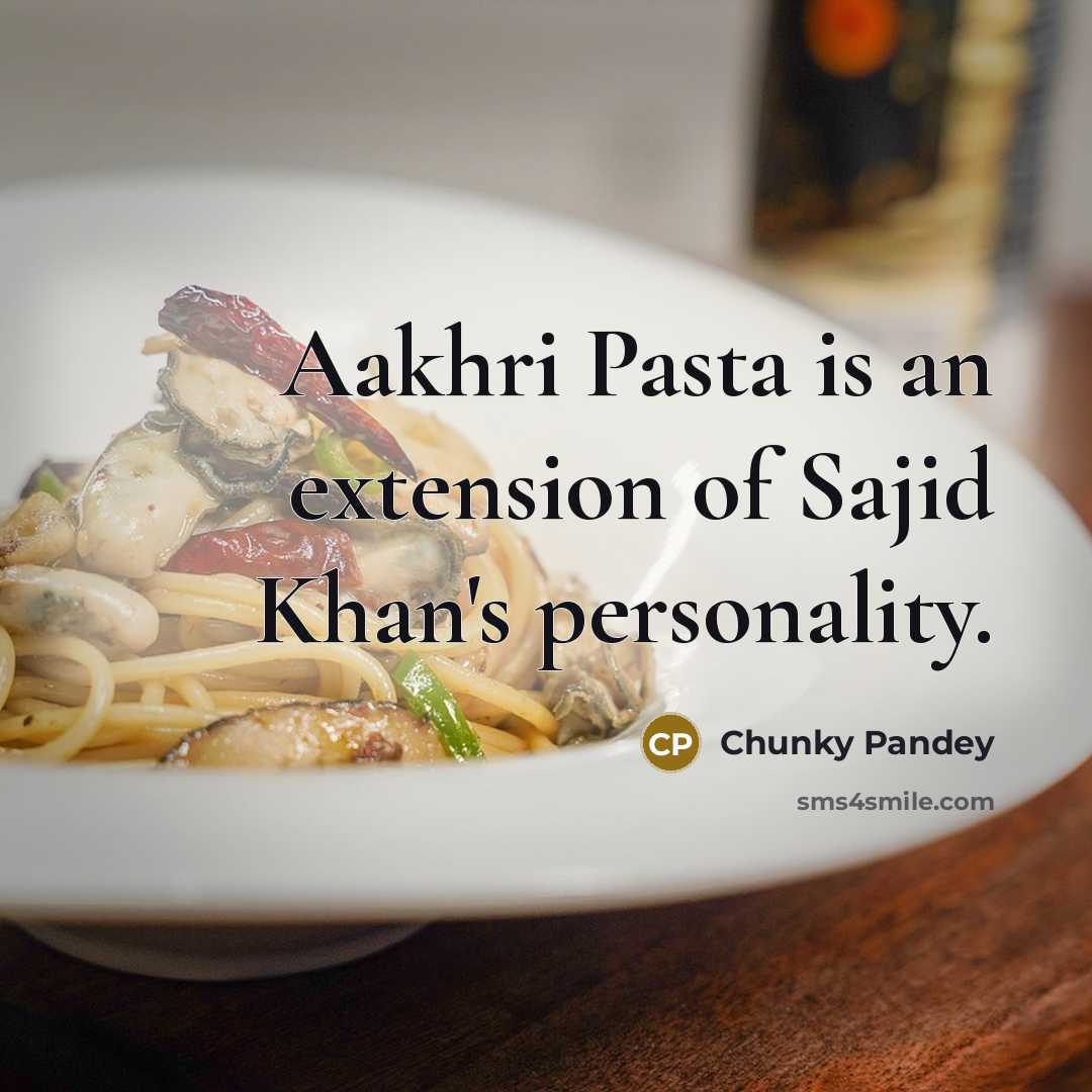 “Aakhri Pasta is an extension of Sajid Khan's personality.…” quote by Chunky Pandey