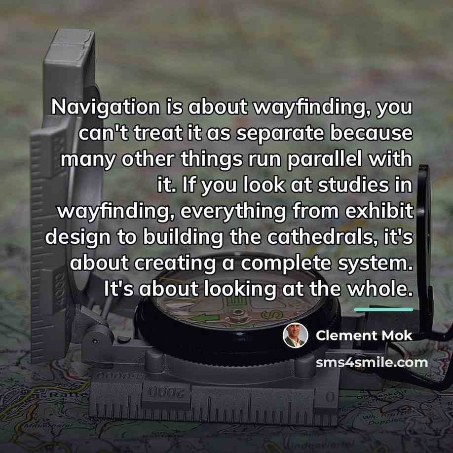 “Navigation is about wayfinding, you can't treat it as separate…” quote by Clement Mok
