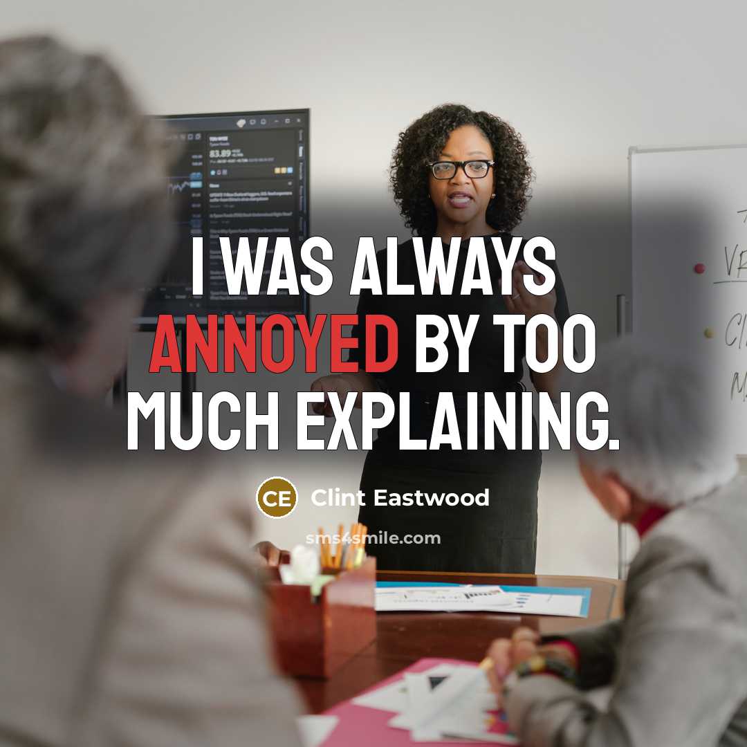 “I was always annoyed by too much explaining.…” quote by Clint Eastwood