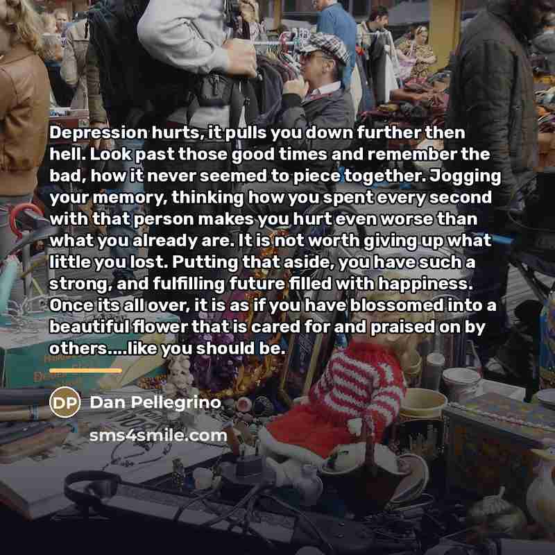 “Depression hurts, it pulls you down further then hell. Look…” quote by Dan Pellegrino