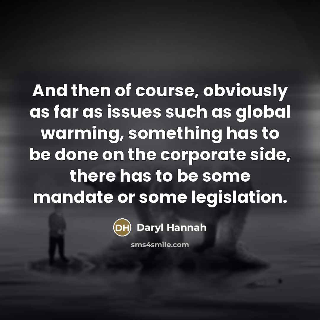 “And then of course, obviously as far as issues such…” quote by Daryl Hannah