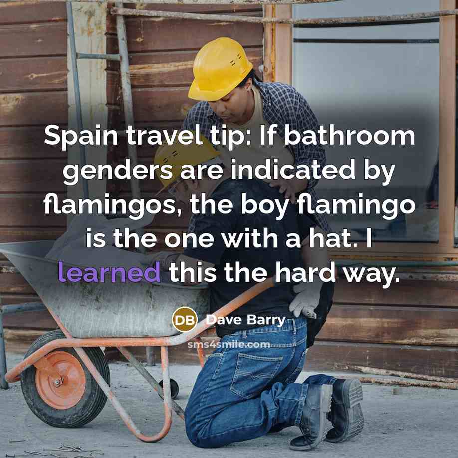 “Spain travel tip: If bathroom genders are indicated by flamingos,…” quote by Dave Barry