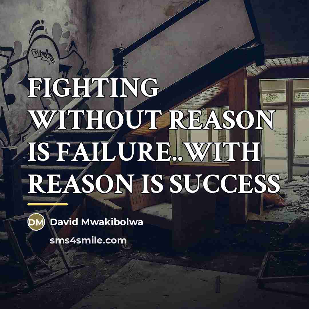 “FIGHTING WITHOUT REASON IS FAILURE..WITH REASON IS SUCCESS…” quote by David Mwakibolwa