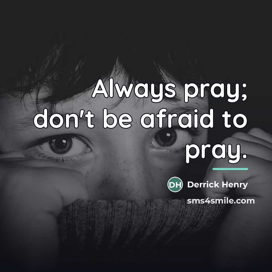 “Always pray; don't be afraid to pray.…” quote by Derrick Henry