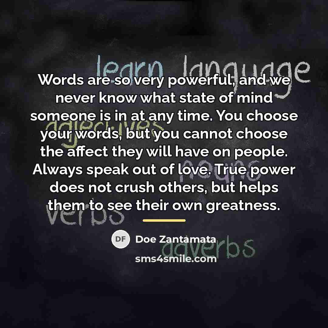 “Words are so very powerful, and we never know what…” quote by Doe Zantamata