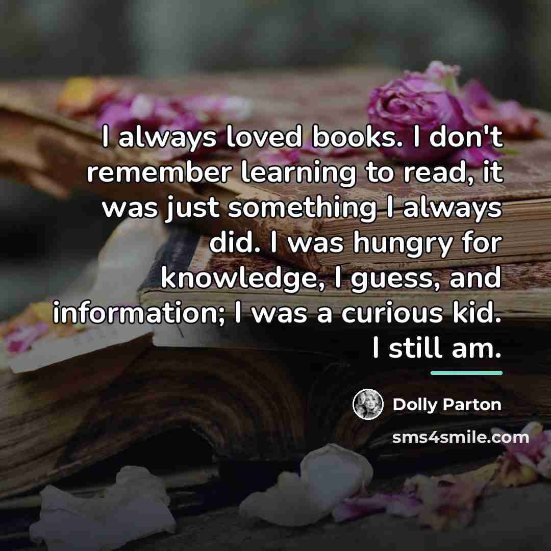 “I always loved books. I don't remember learning to read,…” quote by Dolly Parton
