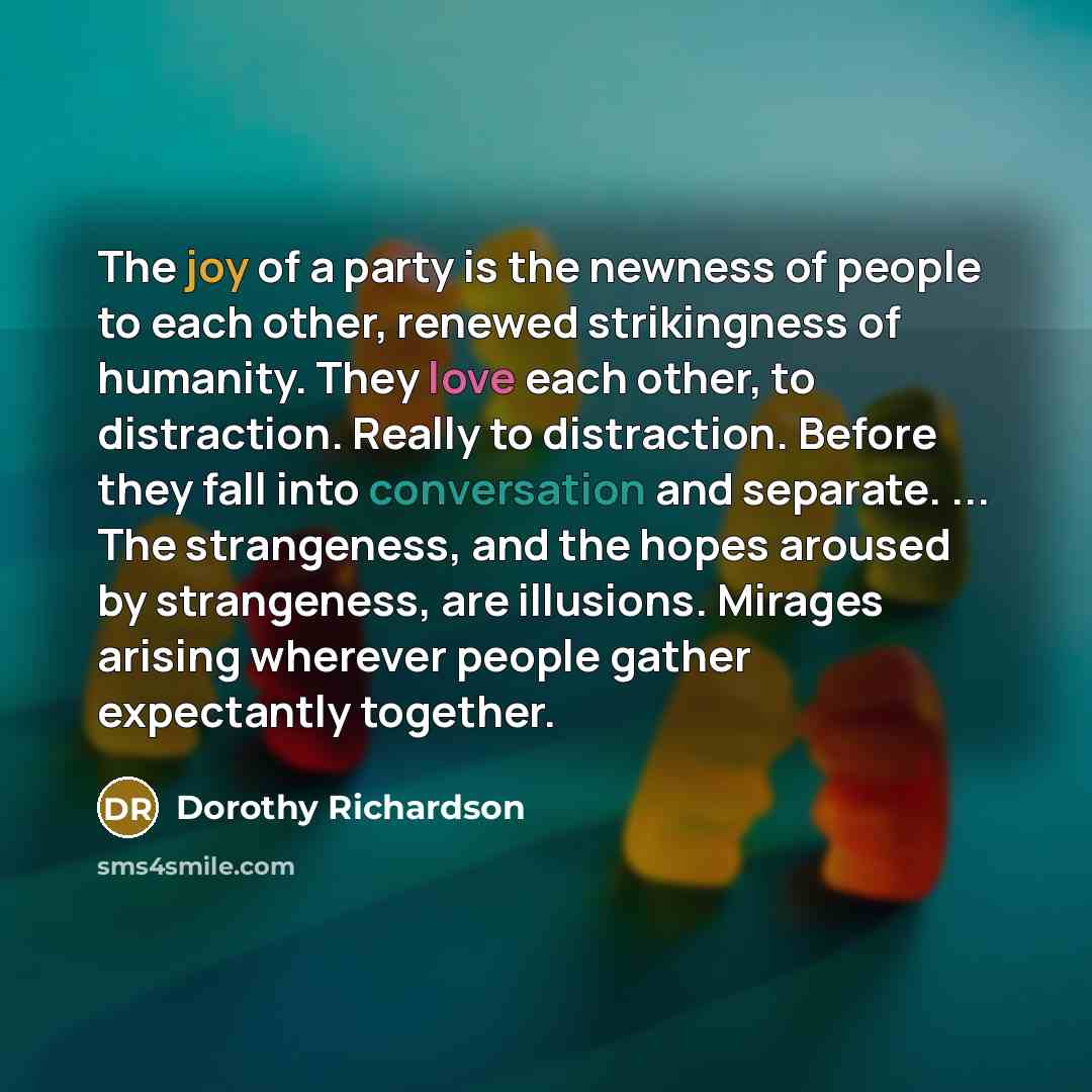“The joy of a party is the newness of people…” quote by Dorothy Richardson