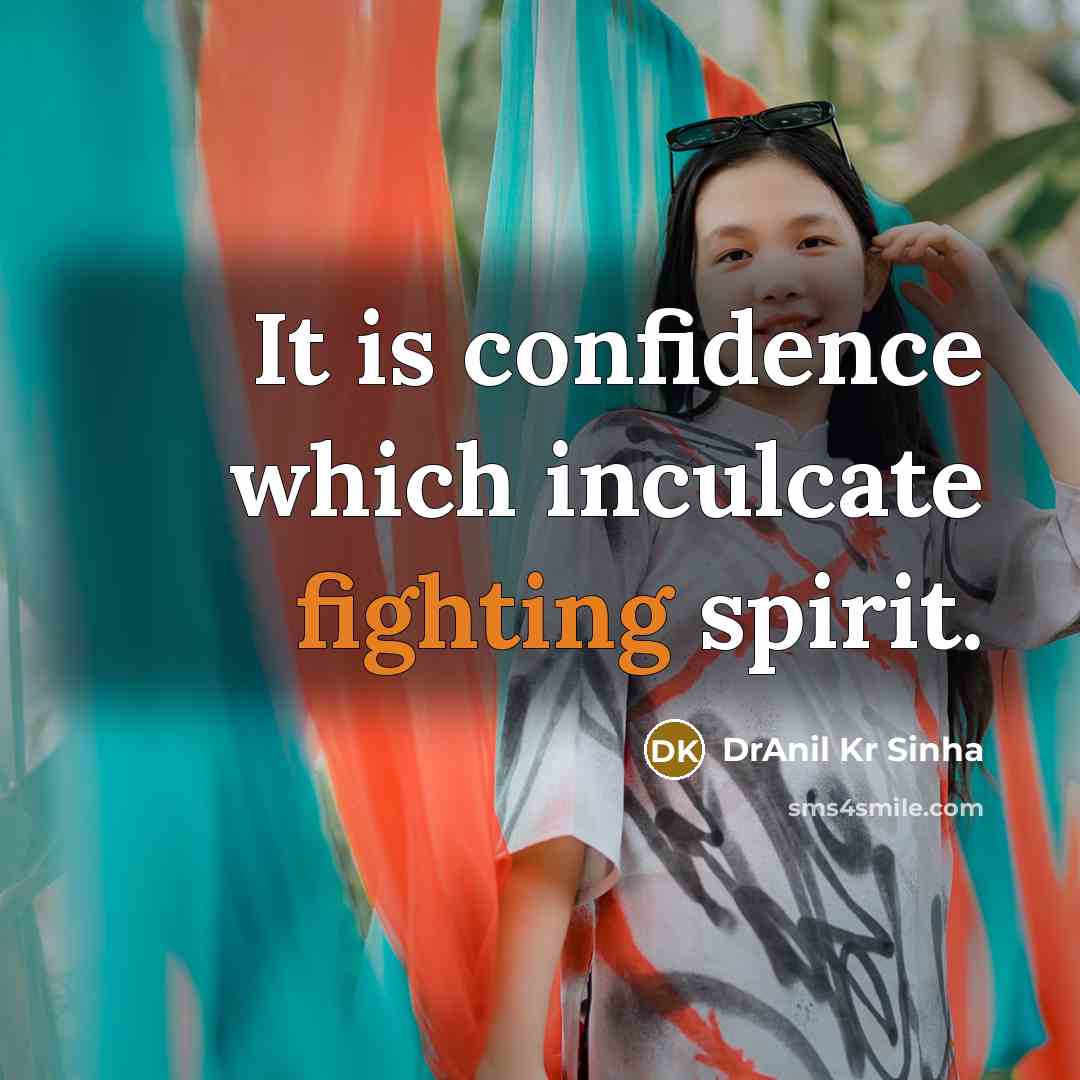 “It is confidence which inculcate fighting spirit.…” quote by DrAnil Kr Sinha