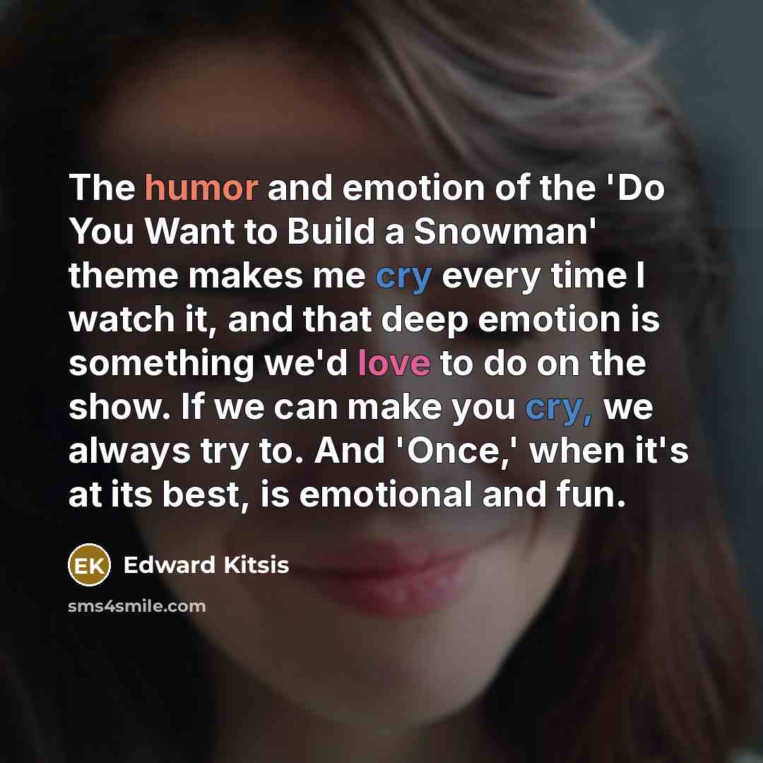 “The humor and emotion of the 'Do You Want to…” quote by Edward Kitsis