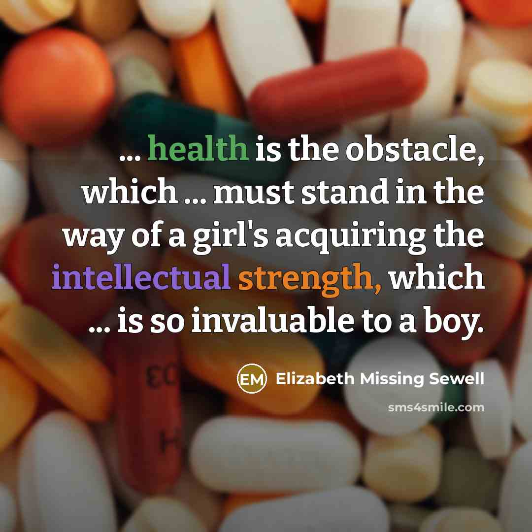 “... health is the obstacle, which ... must stand in…” quote by Elizabeth Missing Sewell