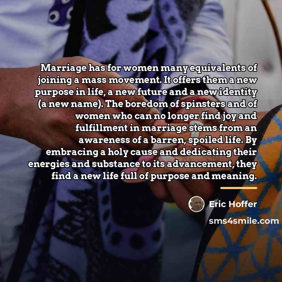 “Marriage has for women many equivalents of joining a mass…” quote by Eric Hoffer