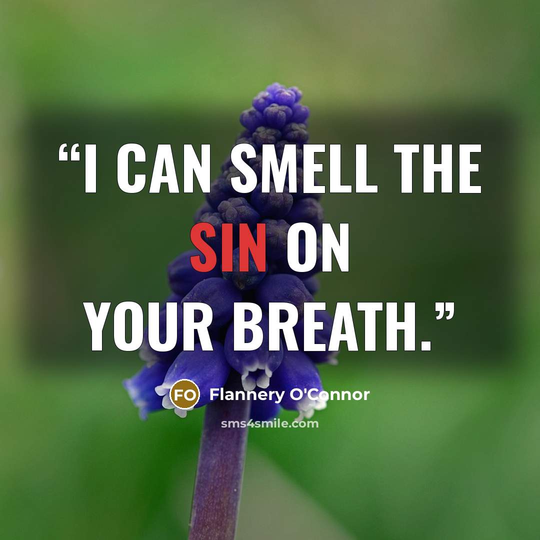 “I can smell the sin on your breath.” quote by Flannery O'Connor