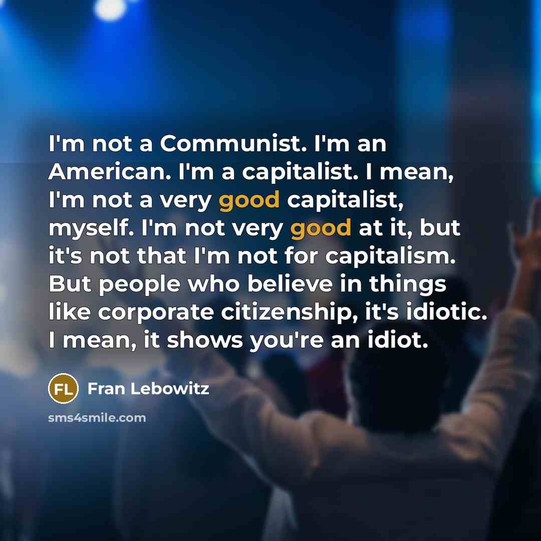 “I'm not a Communist. I'm an American. I'm a capitalist.…” quote by Fran Lebowitz