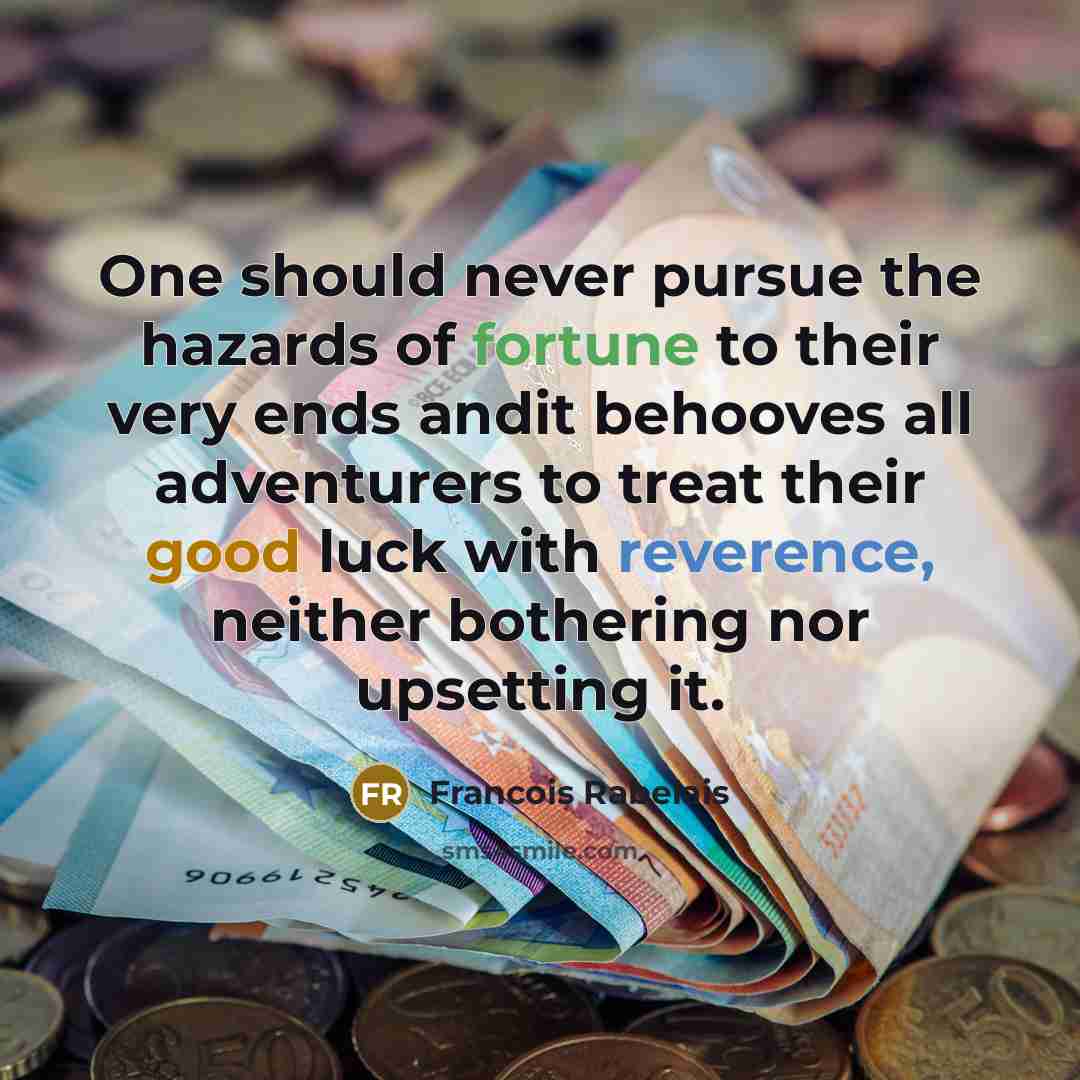 “One should never pursue the hazards of fortune to their…” quote by Francois Rabelais