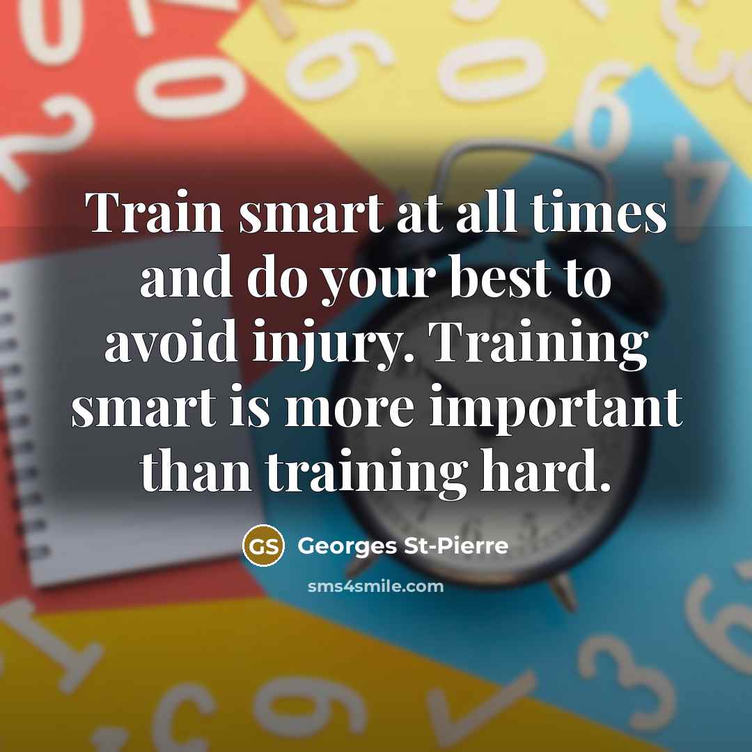“Train smart at all times and do your best to…” quote by Georges St-Pierre
