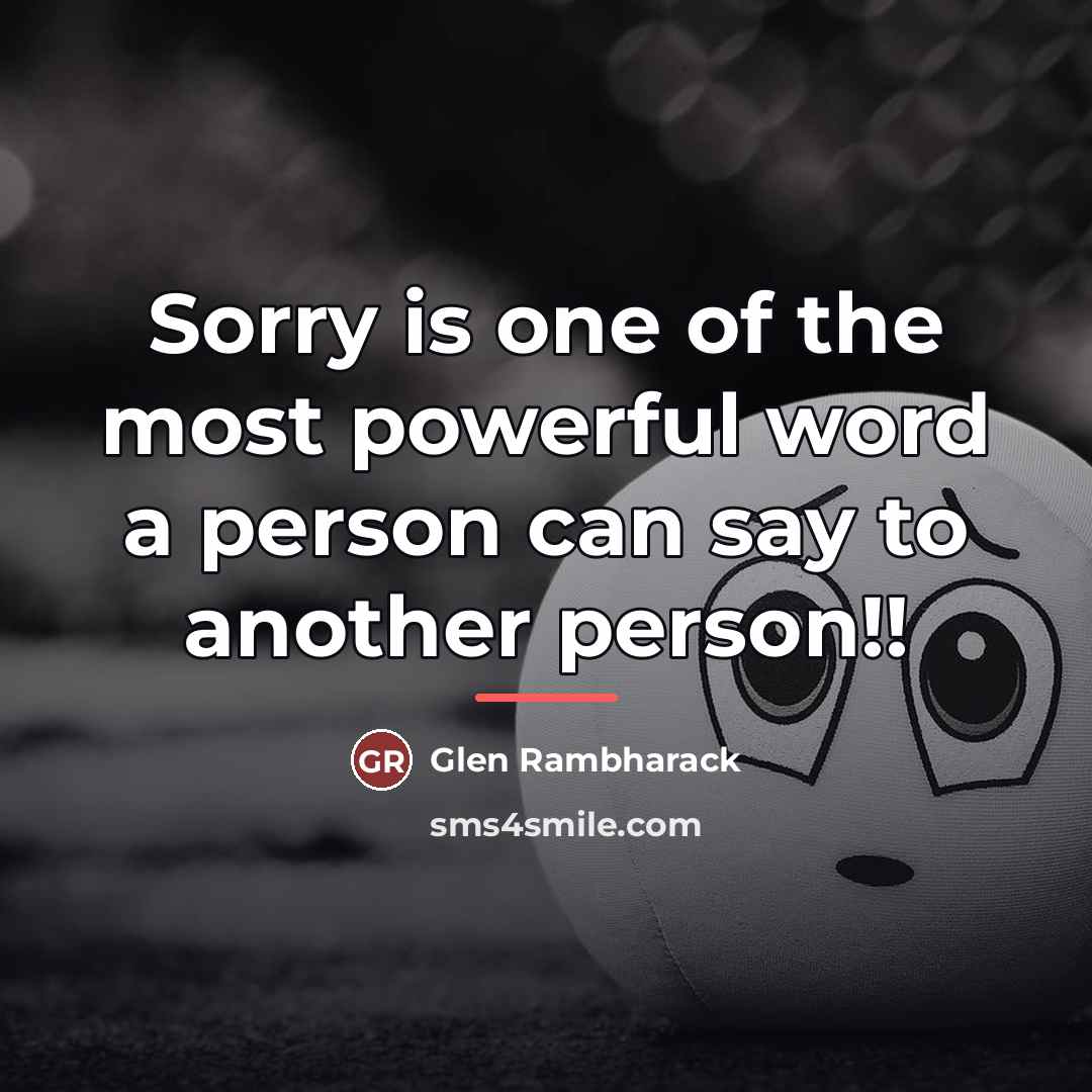 “Sorry is one of the most powerful word a person…” quote by Glen Rambharack