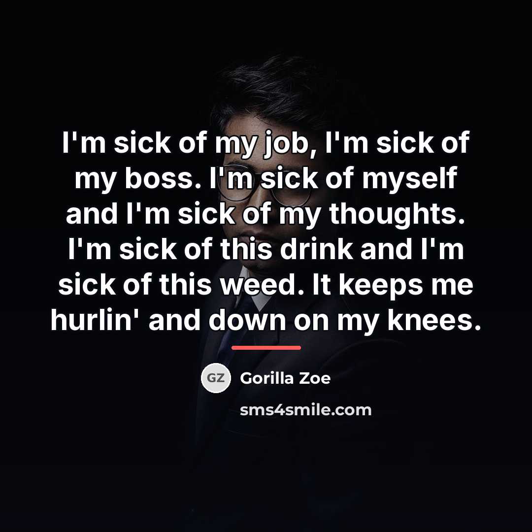 “I'm sick of my job, I'm sick of my boss.…” quote by Gorilla Zoe