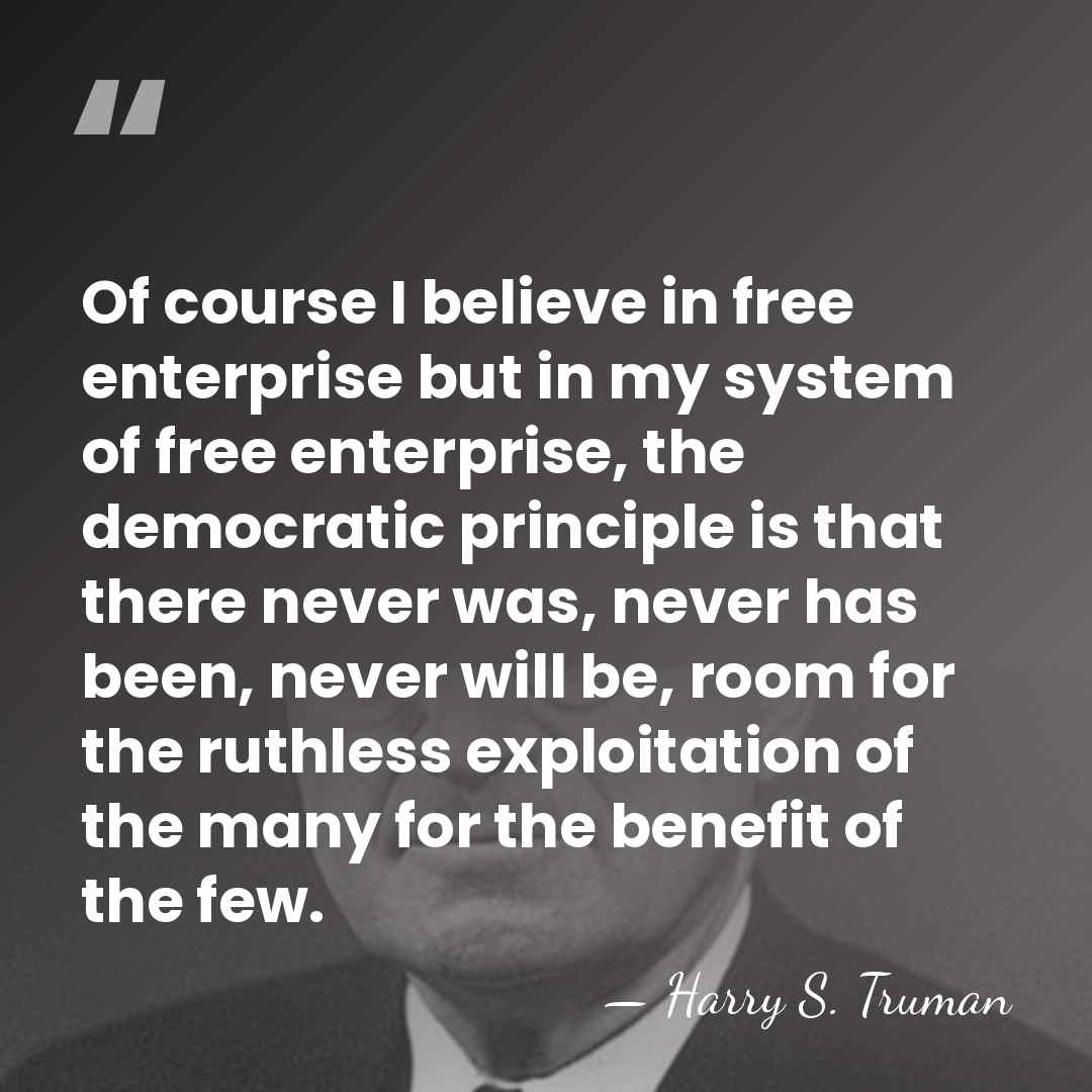 Of course I believe in free enterprise but in my system of&hellip; - Harry S. Truman
