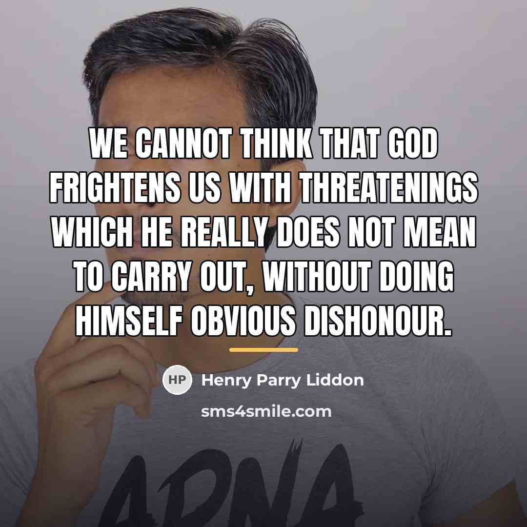 “We cannot think that God frightens us with threatenings which…” quote by Henry Parry Liddon