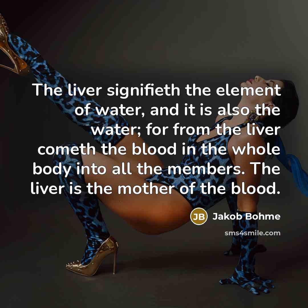 “The liver signifieth the element of water, and it is…” quote by Jakob Bohme