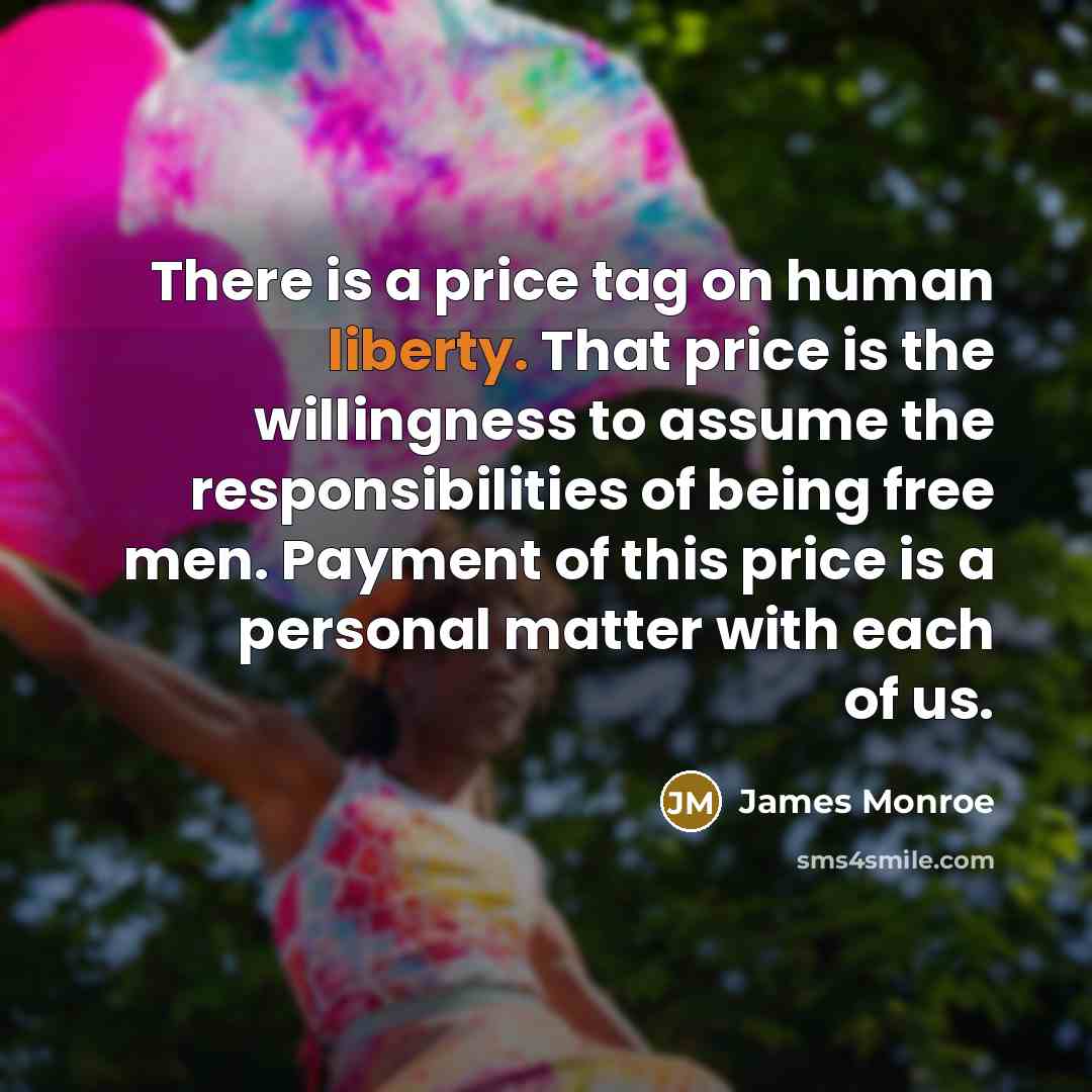“There is a price tag on human liberty. That price…” quote by James Monroe