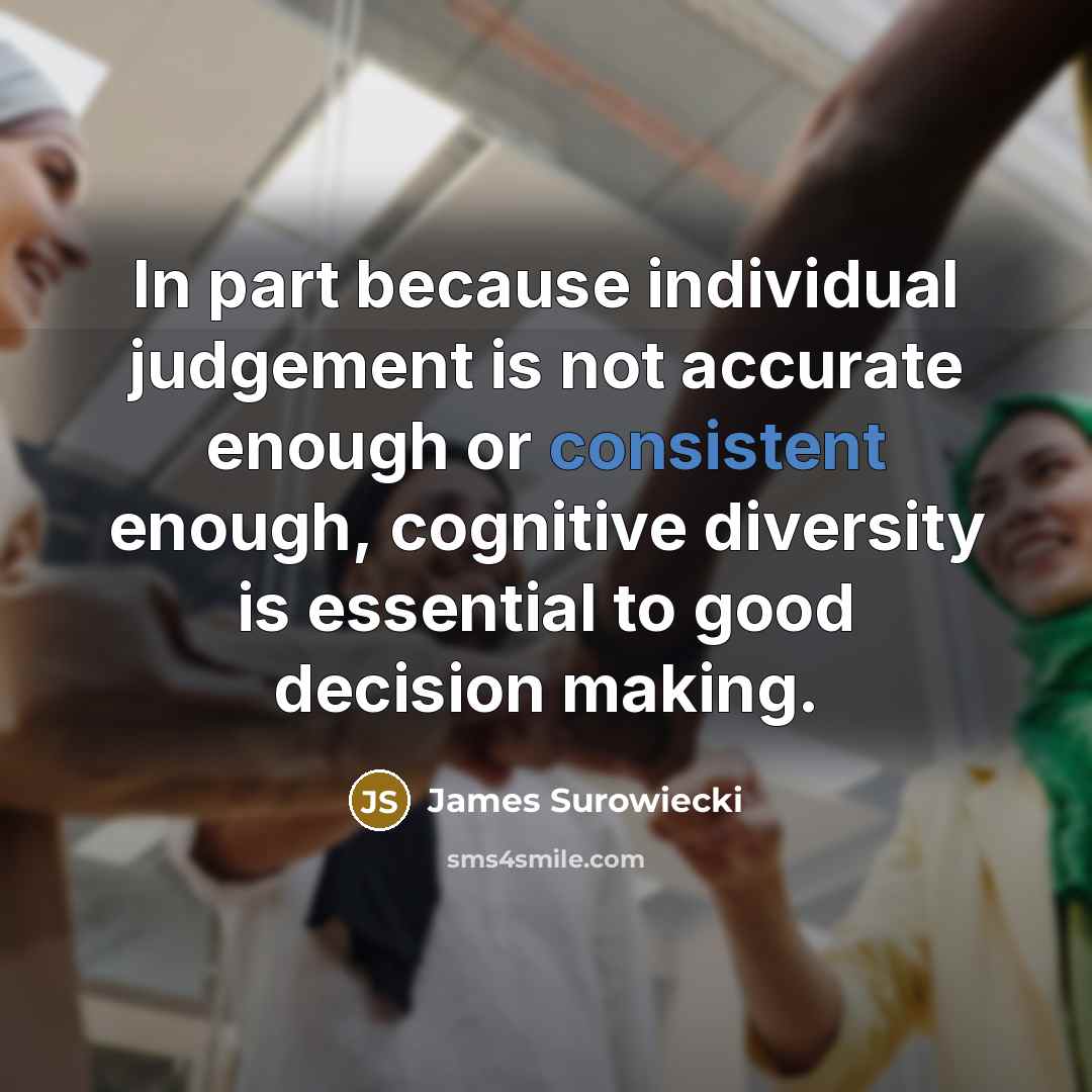 “In part because individual judgement is not accurate enough or…” quote by James Surowiecki