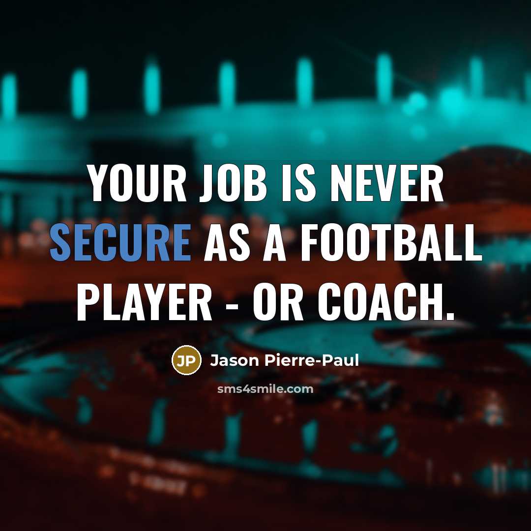 “Your job is never secure as a football player -…” quote by Jason Pierre-Paul