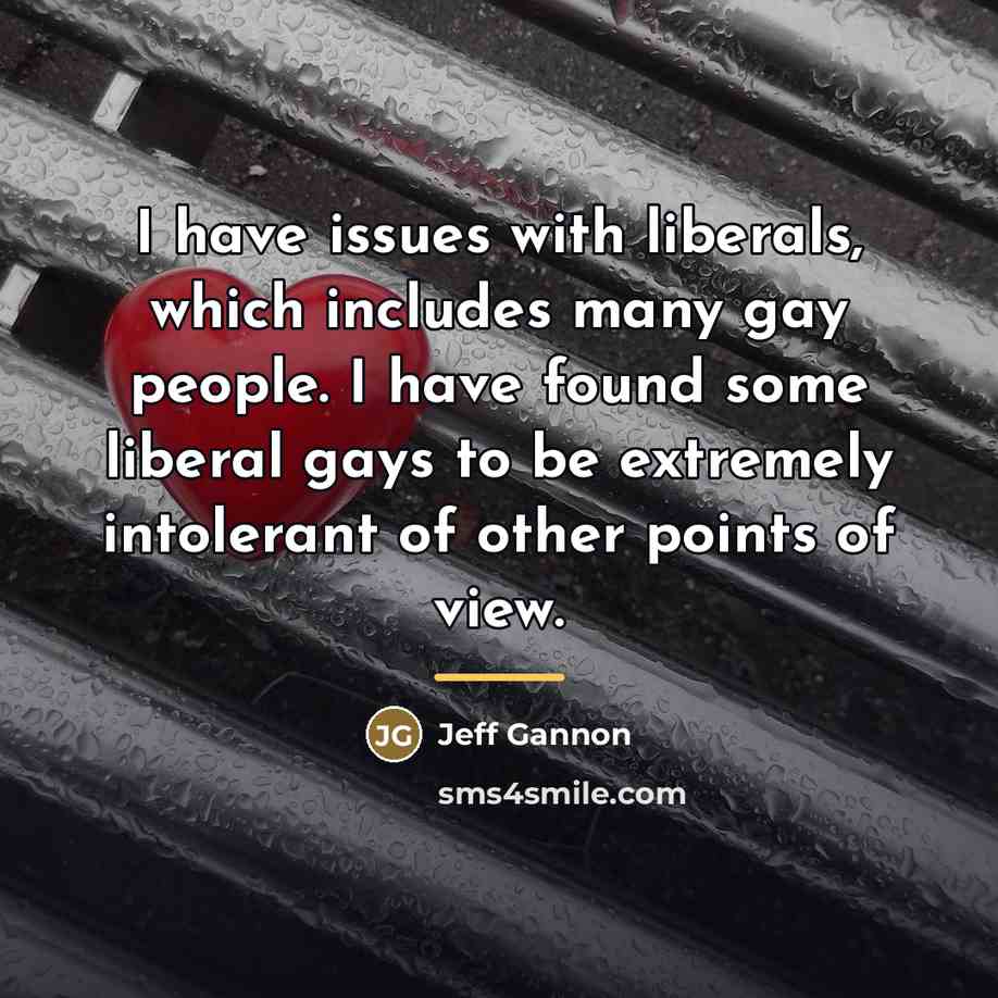 “I have issues with liberals, which includes many gay people.…” quote by Jeff Gannon