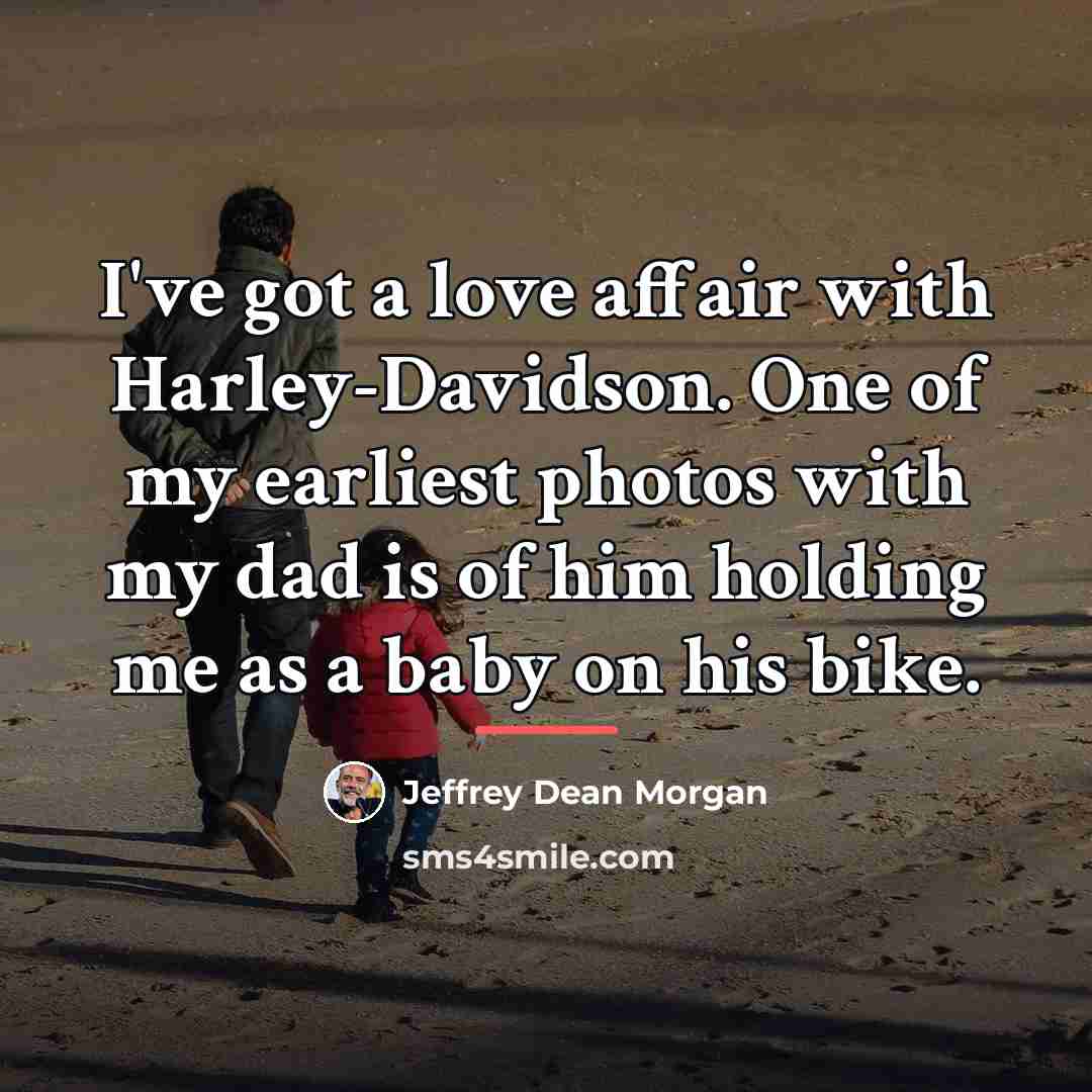 “I've got a love affair with Harley-Davidson. One of my…” quote by Jeffrey Dean Morgan