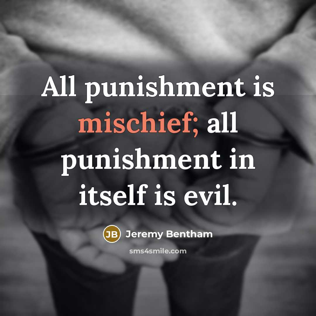 “All punishment is mischief; all punishment in itself is evil.…” quote by Jeremy Bentham