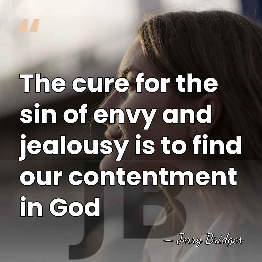 The cure for the sin of envy and jealousy is to find&hellip; - Jerry Bridges