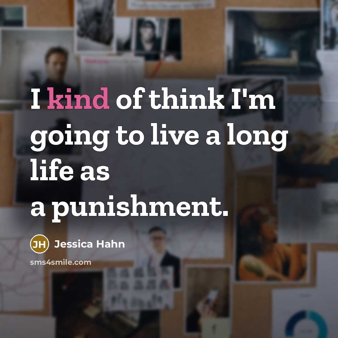 “I kind of think I'm going to live a long…” quote by Jessica Hahn