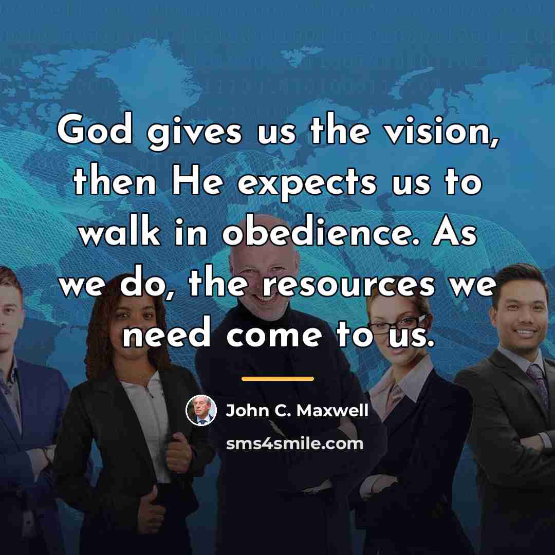 “God gives us the vision, then He expects us to…” quote by John C. Maxwell